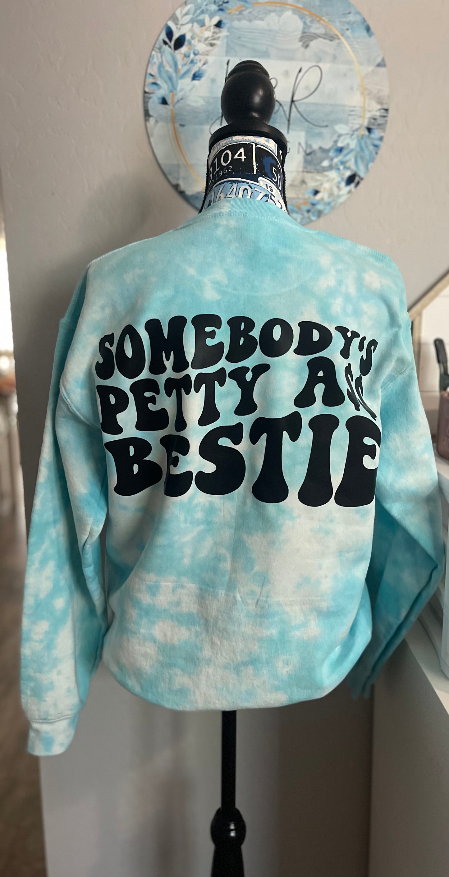 Somebody’s petty best friend tiedye crew neck