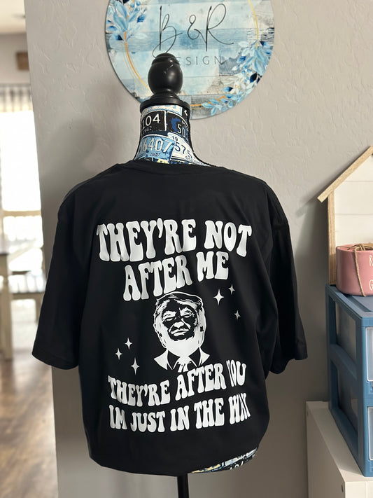 They’re not after me trump shirt